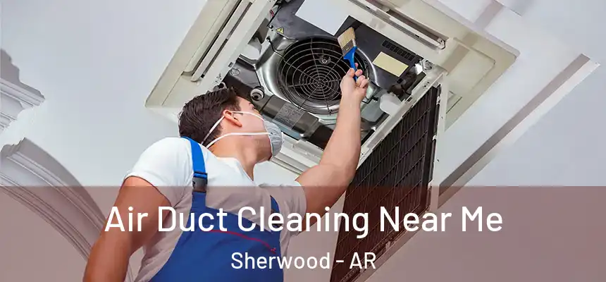  Air Duct Cleaning Near Me Sherwood - AR