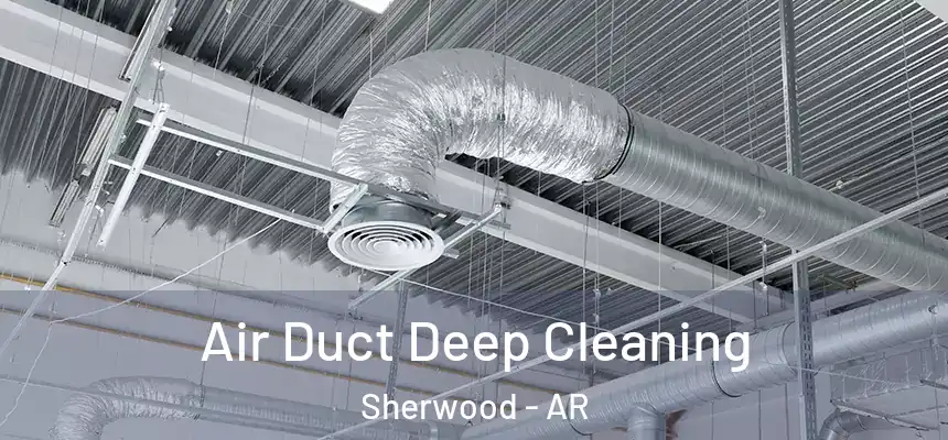  Air Duct Deep Cleaning Sherwood - AR