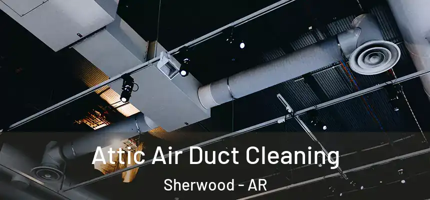  Attic Air Duct Cleaning Sherwood - AR