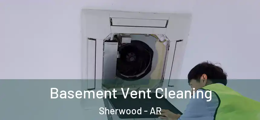  Basement Vent Cleaning Sherwood - AR