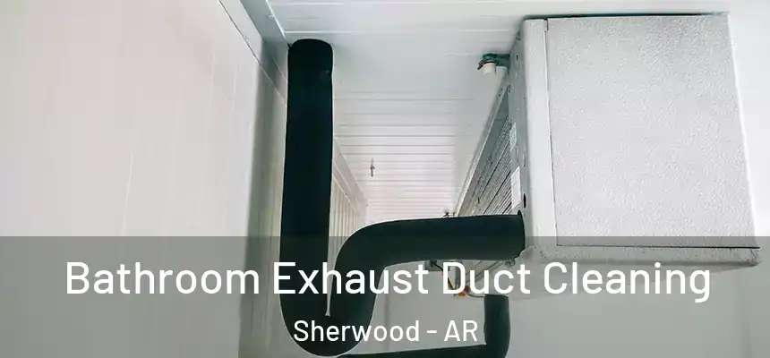  Bathroom Exhaust Duct Cleaning Sherwood - AR