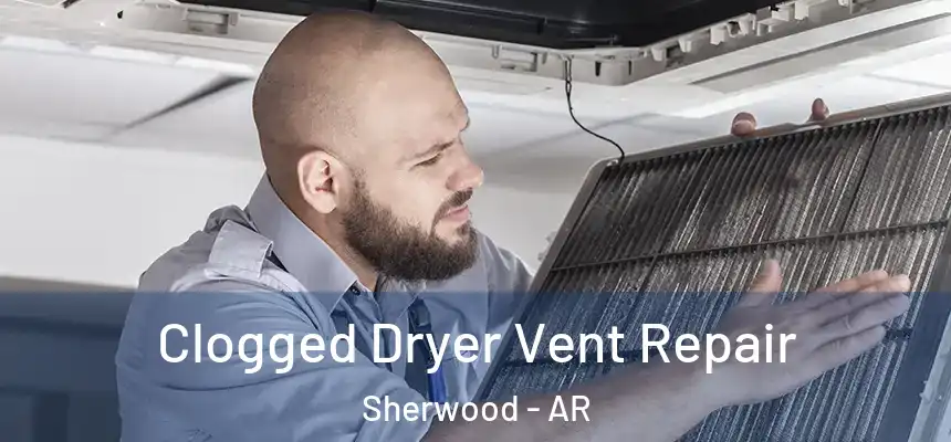  Clogged Dryer Vent Repair Sherwood - AR