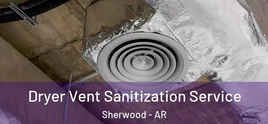  Dryer Vent Sanitization Service Sherwood - AR