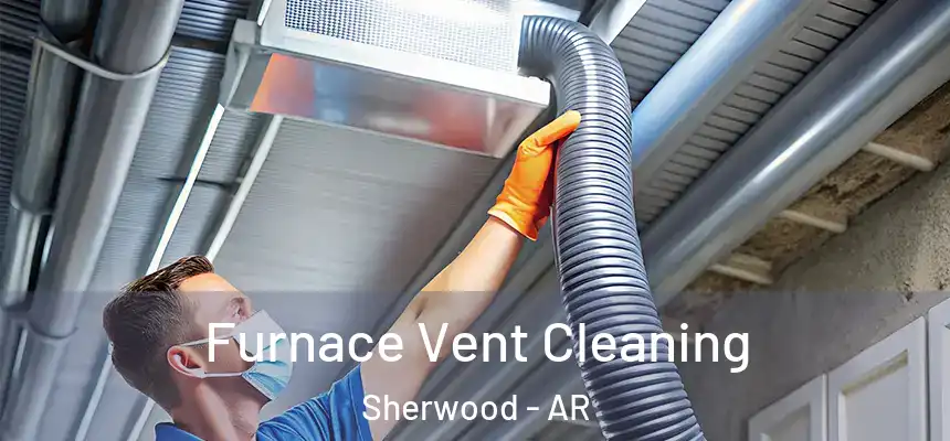  Furnace Vent Cleaning Sherwood - AR