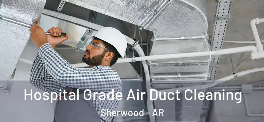  Hospital Grade Air Duct Cleaning Sherwood - AR
