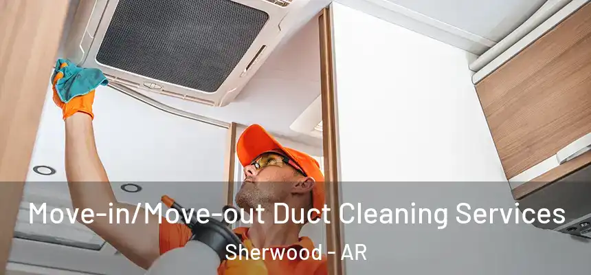  Move-in/Move-out Duct Cleaning Services Sherwood - AR