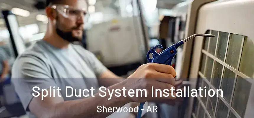  Split Duct System Installation Sherwood - AR