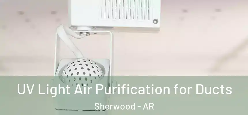  UV Light Air Purification for Ducts Sherwood - AR
